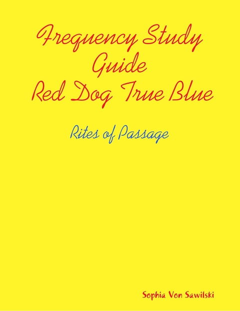 Frequency Study Guide, Red Dog, True Blue: Rites of Passage -  Sophia Von Sawilski