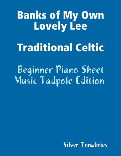 Banks of My Own Lovely Lee Traditional Celtic - Beginner Piano Sheet Music Tadpole Edition -  Silver Tonalities