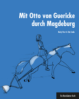 Mit Otto von Guericke durch Magdeburg - Mady Host, Uta Linde
