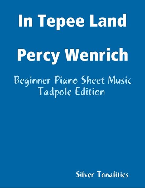 In Tepee Land Percy Wenrich - Beginner Piano Sheet Music Tadpole Edition -  Silver Tonalities