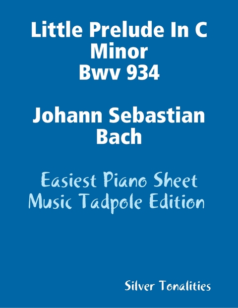 Little Prelude In C Minor Bwv 934 Johann Sebastian Bach - Easiest Piano Sheet Music Tadpole Edition -  Silver Tonalities