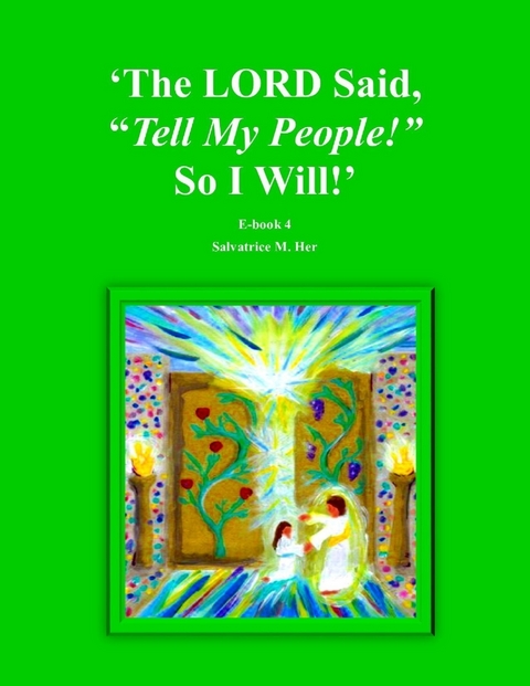 LORD Said, &quote;Tell My People!&quote; So I Will! -  M. Her Salvatrice M. Her