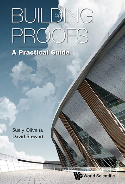 Building Proofs: A Practical Guide -  Stewart David Stewart,  Oliveira Suely Oliveira