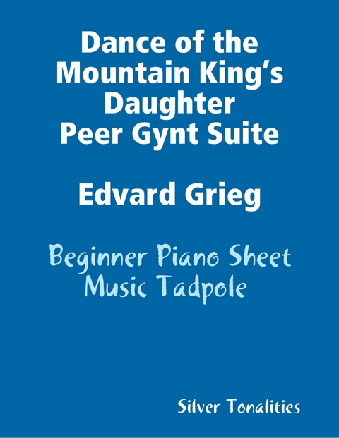 Dance of the Mountain King’s Daughter Peer Gynt Suite Edvard Grieg - Beginner Piano Sheet Music Tadpole -  Silver Tonalities