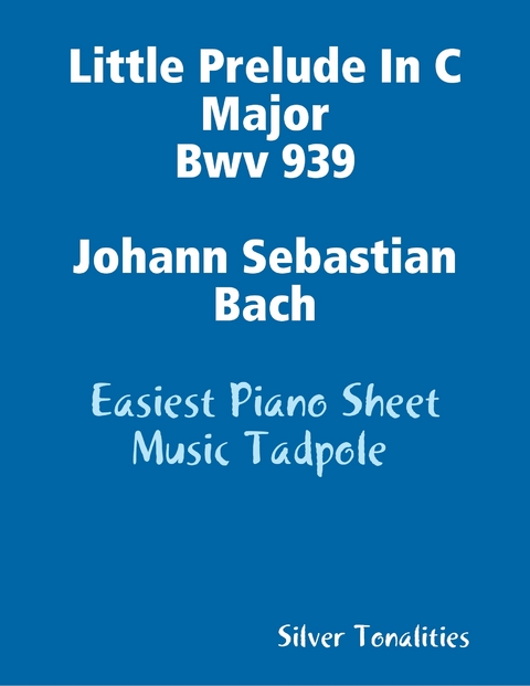 Little Prelude In C Major Bwv 939 Johann Sebastian Bach - Easiest Piano Sheet Music Tadpole -  Silver Tonalities