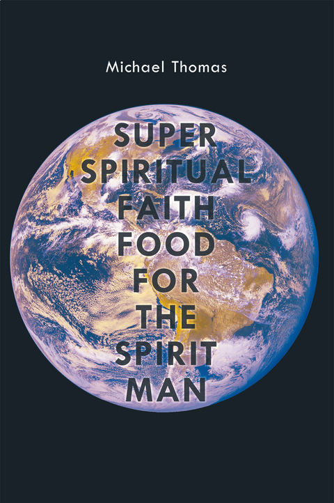 Super Spiritual Faith Food for the Spirit Man -  Michael Thomas