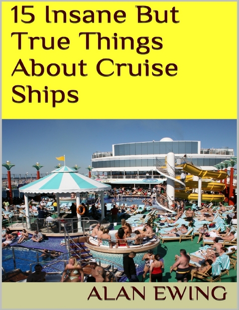 15 Insane But True Things About Cruise Ships -  Ewing Alan Ewing
