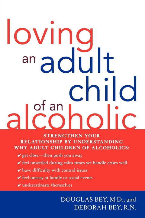 Loving an Adult Child of an Alcoholic -  Deborah Bey,  Douglas Bey