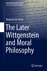 The Later Wittgenstein and Moral Philosophy - Benjamin De Mesel