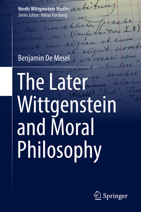 The Later Wittgenstein and Moral Philosophy - Benjamin De Mesel