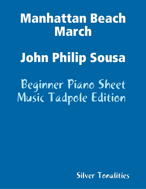 Manhattan Beach March John Philip Sousa - Beginner Piano Sheet Music Tadpole Edition -  Silver Tonalities