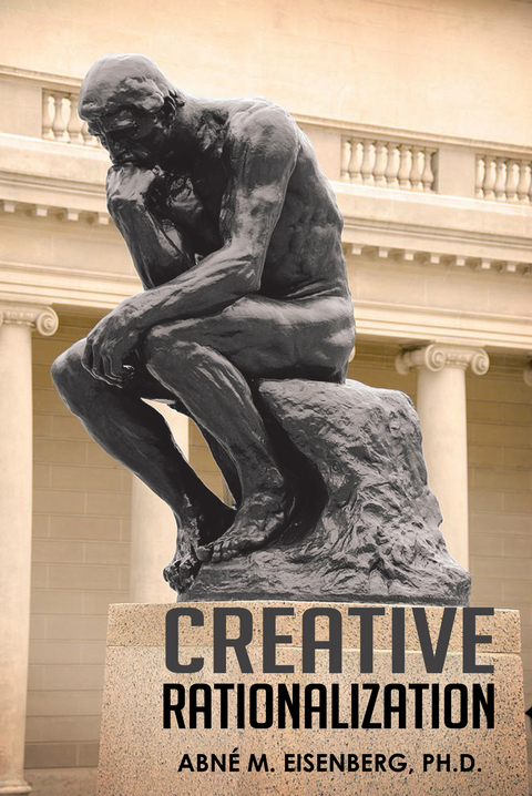 Creative Rationalization -  Abne M. Eisenberg Ph.D.