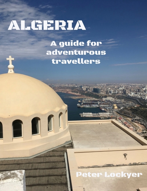 Algeria - A Guide for Adventurous Travellers -  Peter Lockyer