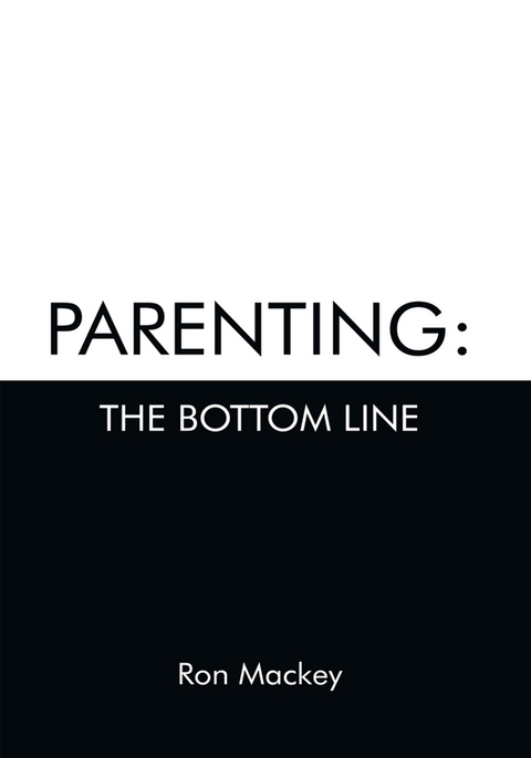 Parenting: the Bottom Line - Ron Mackey