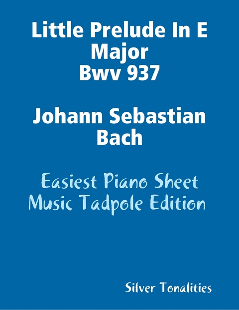 Little Prelude In E Major Bwv 937 Johann Sebastian Bach - Easiest Piano Sheet Music Tadpole Edition -  Silver Tonalities