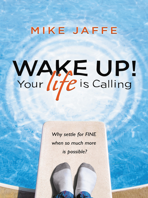 Wake Up! Your Life Is Calling -  Mike Jaffe