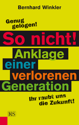 So nicht! Anklage einer verlorenen Generation -  Bernhard Winkler