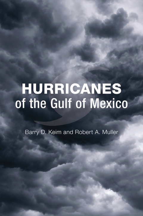Hurricanes of the Gulf of Mexico -  Barry D. Keim,  Robert A. Muller