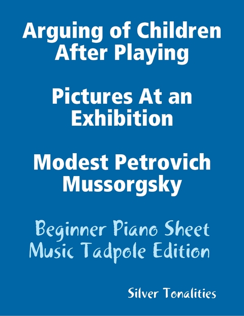 Arguing of Children After Playing Pictures At an Exhibition Modest Petrovich Mussorgsky - Beginner Piano Sheet Music Tadpole Edition -  Silver Tonalities