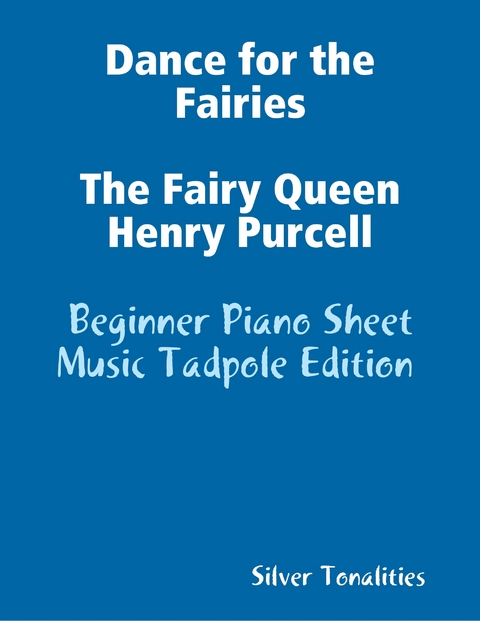 Dance for the Fairies the Fairy Queen Henry Purcell - Beginner Piano Sheet Music Tadpole Edition -  Silver Tonalities