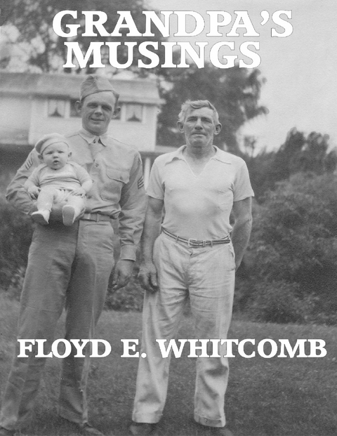 Grandpa''s Musings -  Floyd E. Whitcomb