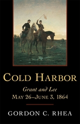 Cold Harbor -  Gordon C. Rhea