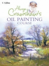 Alwyn Crawshaw's Oil Painting Course - Crawshaw, Alwyn