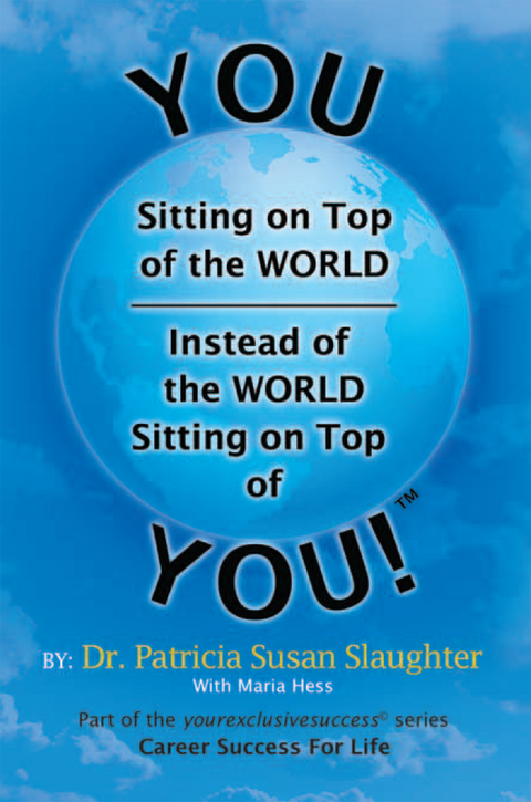 You Sitting on Top of the World-Instead of the World Sitting on Top of You! -  Dr. Patricia Susan Slaughter