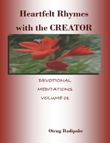 Heartfelt Rhymes With the Creator: Devotional Meditations Volume 01 -  Oteng Radipabe