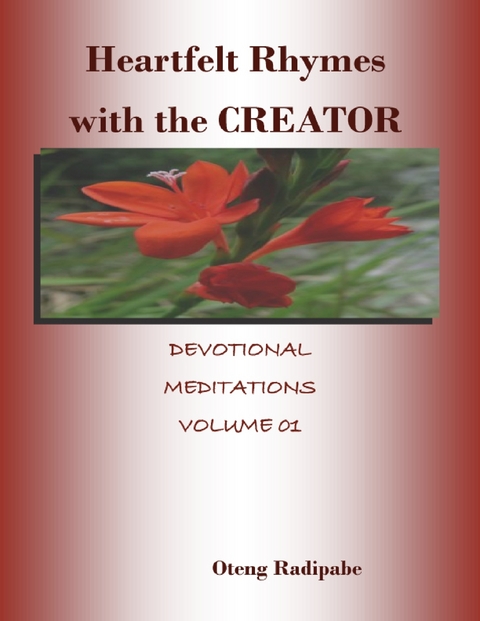 Heartfelt Rhymes With the Creator: Devotional Meditations Volume 01 -  Oteng Radipabe