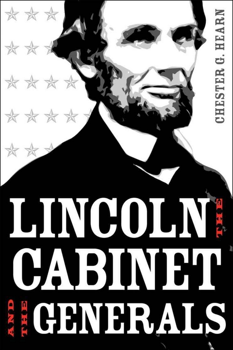 Lincoln, the Cabinet, and the Generals -  Chester G. Hearn