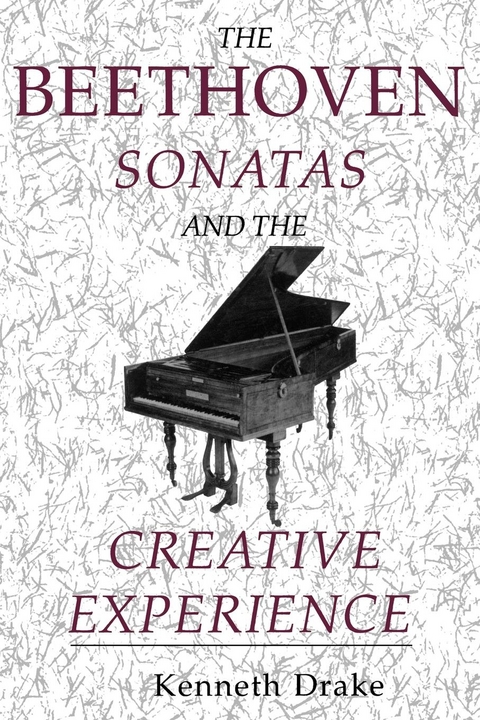 Beethoven Sonatas and the Creative Experience -  Kenneth Drake