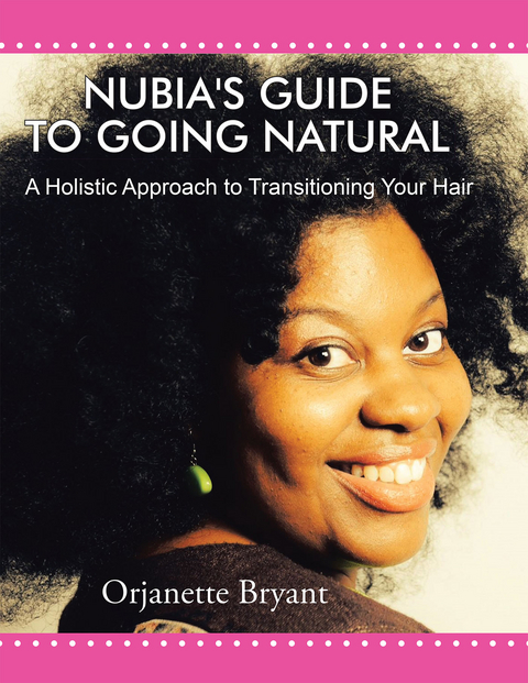 Nubia's Guide to Going Natural -  Orjanette Bryant