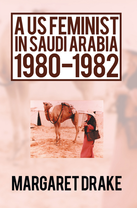 Us Feminist in Saudi Arabia: 1980-1982 -  Margaret Drake