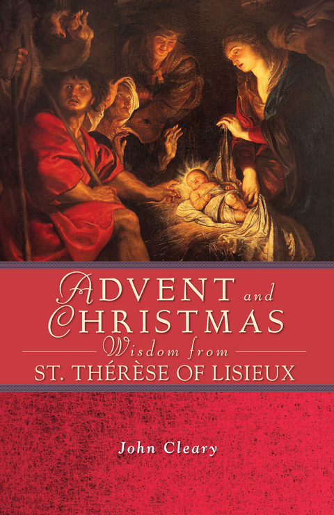 Advent and Christmas Wisdom from St. Therese of Lisieux -  John Cleary