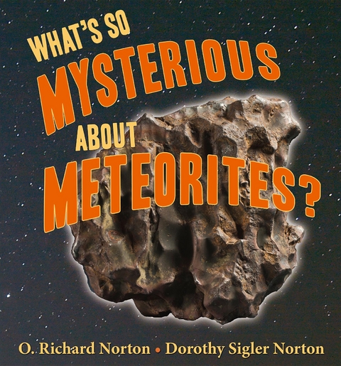 What's So Mysterious About Meteorites - O. Richard Norton, Dorothy S. Northon