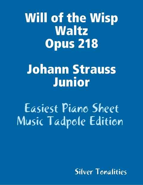 Will of the Wisp Waltz Opus 218 Johann Strauss Junior - Easiest Piano Sheet Music Tadpole Edition -  Silver Tonalities