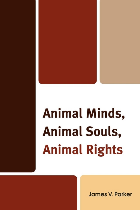 Animal Minds, Animal Souls, Animal Rights -  James V. Parker