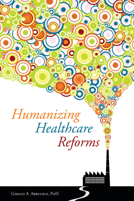 Humanizing Healthcare Reforms - Gerald Arbuckle