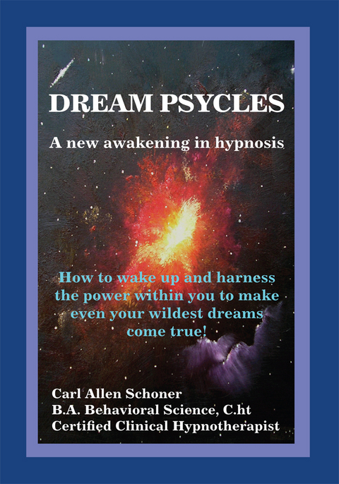 Dream Psycles - a New Awakening in Hypnosis -  Carl Allen Schoner