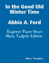 In the Good Old Winter Time Abbie a Ford - Beginner Piano Sheet Music Tadpole Edition -  Silver Tonalities