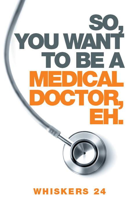 So, You Want to Be a Medical Doctor, Eh. -  Whiskers 24