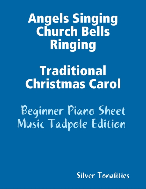 Angels Singing Church Bells Ringing Traditional Christmas Carol - Beginner Piano Sheet Music Tadpole Edition -  Silver Tonalities