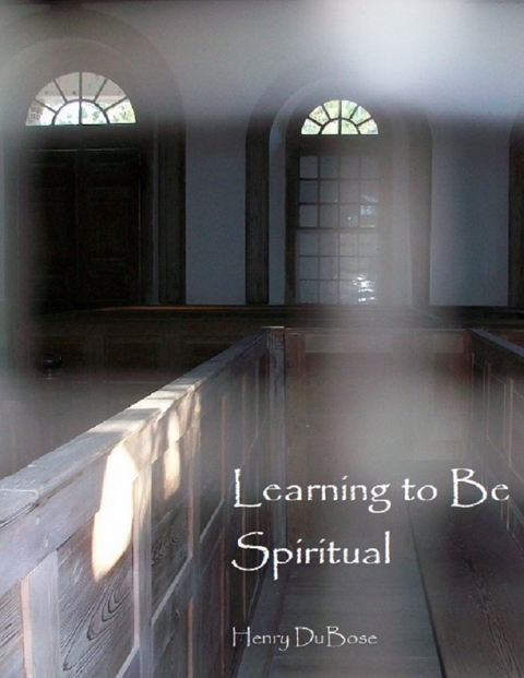 Learning to Be Spiritual -  DuBose Henry DuBose