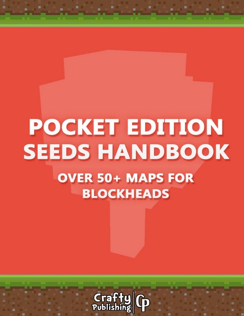 Pocket Edition Seeds Handbook - Over 50+ Maps for Blockheads: (An Unofficial Minecraft Book) -  Crafty Publishing Crafty Publishing