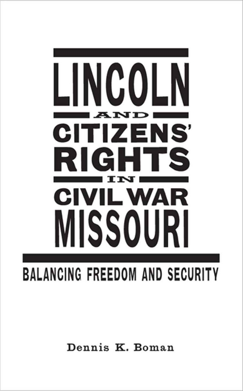 Lincoln and Citizens' Rights in Civil War Missouri - Dennis K. Boman