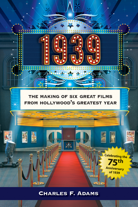 1939 : The Making of Six Great Films from Hollywood's Greatest Year -  Charles F. Adams