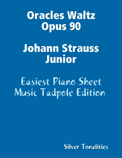 Oracles Waltz Opus 90 Johann Strauss Junior - Easiest Piano Sheet Music Tadpole Edition -  Silver Tonalities