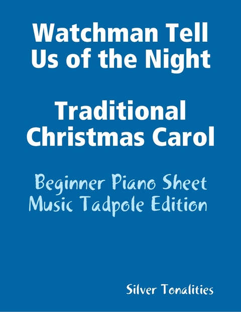 Watchman Tell Us of the Night Traditional Christmas Carol - Beginner Piano Sheet Music Tadpole Edition -  Silver Tonalities