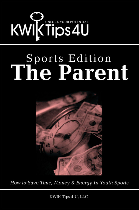 Kwik Tips 4 U - Sports Edition:  the Parent - LLC KWIK Tips 4 U